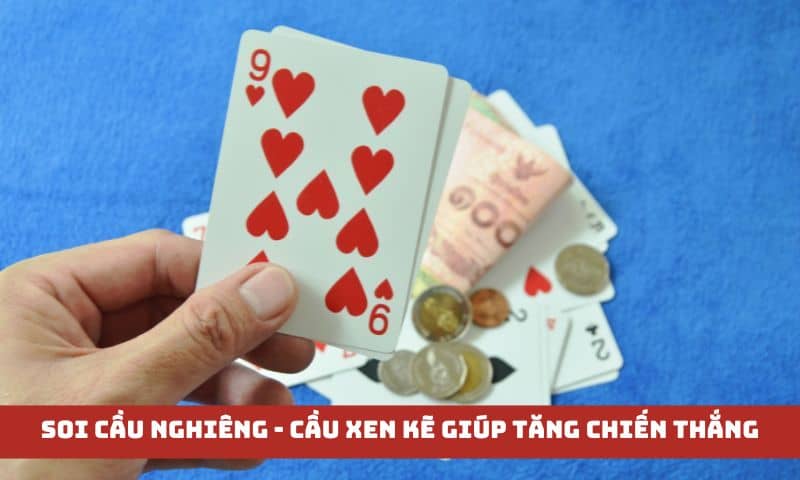 Soi cầu nghiêng - cầu xen kẽ giúp tăng khả năng chiến thắng cho anh em