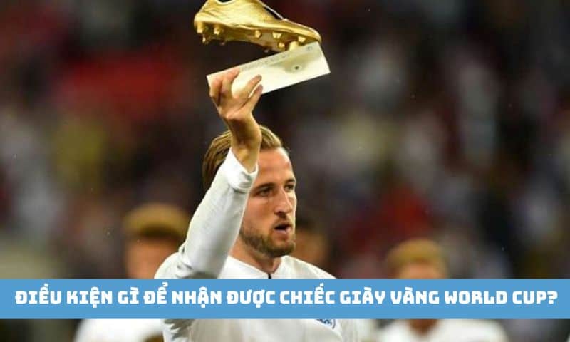 Tiêu chí để nhận chiếc giày vàng World Cup