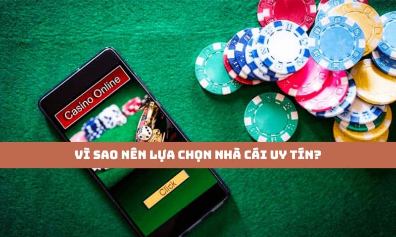 Nên lựa chọn nhà cái uy tín để chơi game